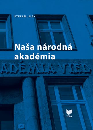 Naša národná akadémia - (K 80. výročiu SAVU, 2022 a 70. výročiu SAV, 2023)