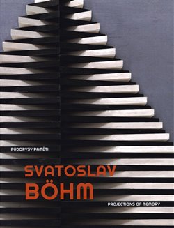 Svatoslav Böhm - Půdorysy paměti. Projections of Memory