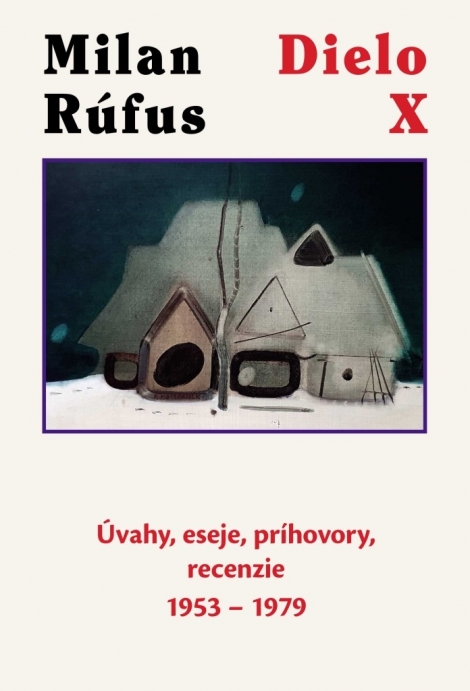 Milan Rúfus: Dielo X - Úvahy, eseje, príhovory, recenzie 1953 - 1979