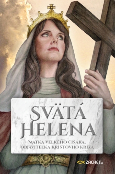 Svätá Helena: Matka veľkého cisára, objaviteľka Kristovho kríža - 