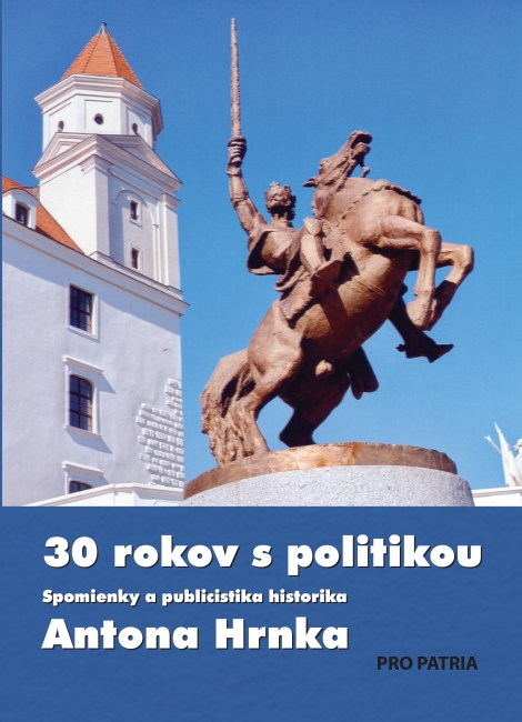 30 rokov s politikou - Spomienky a publicistika historika Antona Hrnka