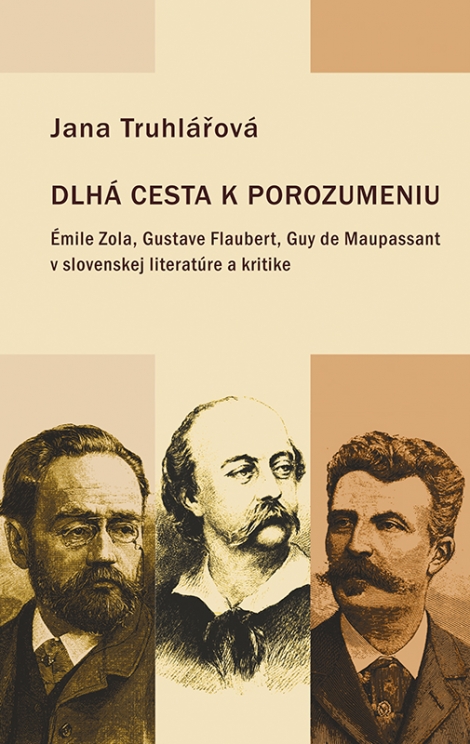 Dlhá cesta k porozumeniu - Émile Zola, Gustave Flaubert, Guy de Maupassant v slovenskej literatúre a kritike