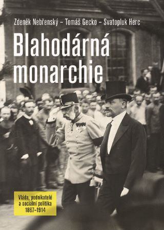 Blahodárná monarchie - Vláda, podnikatelé a sociální politika 1867-1914