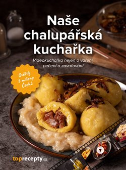 Naše chalupářská kuchařka - Videokuchařka nejen o vaření, pečení a zavařování