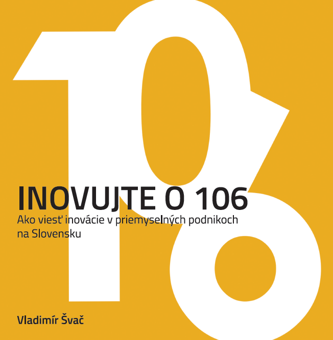 Inovujte o 106 - Ako viesť inovácie v priemyselných podnikoch na Slovensku
