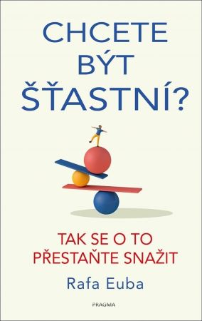 Chcete být šťastní? - Tak se o to přestaňte snažit