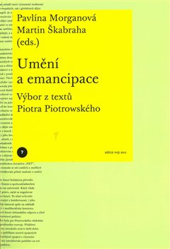 Umění a emancipace - Výbor z textů Piotra Piotrowského