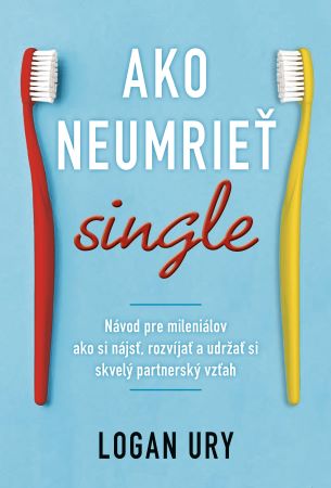 Ako neumrieť single - Návod pre mileniálov ako si nájsť, rozvíjať a udržať si skvelý partnerský vzťah