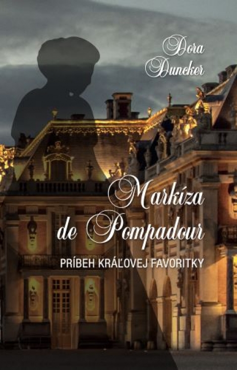 Markíza de Pompadour - Príbeh kráľovej favoritky