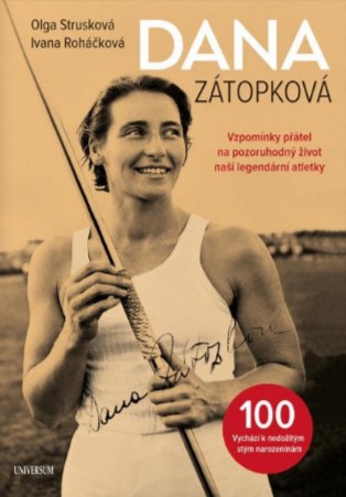 Dana Zátopková 100 - Vzpomínky přátel na pozoruhodný život naší legandární atletky