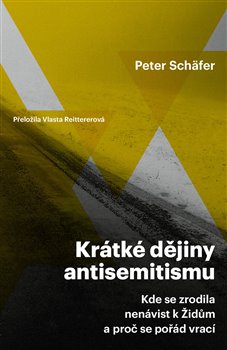 Krátké dějiny antisemitismu - Kde se zrodila nenávist k Židům a proč se pořád vrací