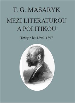 T. G. Masaryk: Mezi literaturou a politikou - Texty z let 1895-1897