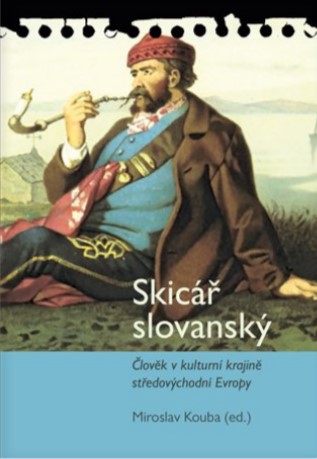 Skicář slovanský - Člověk v kulturní krajině středovýchodní Evropy