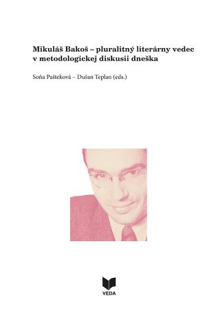 Mikuláš Bakoš - pluralitný literárny vedec v metodologickej diskusii dneška - 