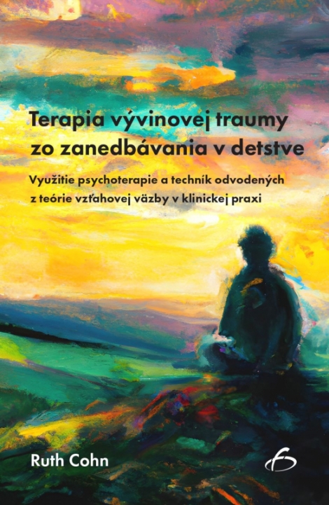 Terapia vývinovej traumy zo zanedbávania v detstve - Využitie psychoterapie a techník odvodených z teórie vzťahovej väzby v klinickej praxi