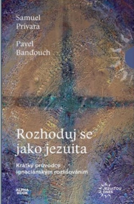 Rozhoduj se jako jezuita - Krátký průvodce ignaciánským rozlišováním