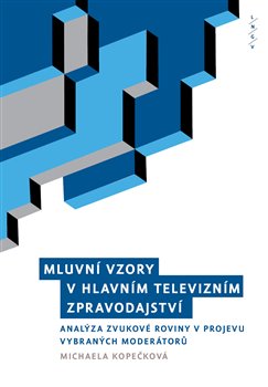 Mluvní vzory v hlavním televizním zpravodajství - Analýza zvukové roviny projevu vybraných moderátorů