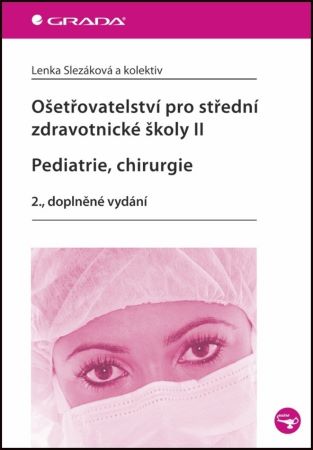 Ošetřovatelství pro střední zdravotnické školy II - Pediatrie, chirurgie (2., doplněné vydání) - 
