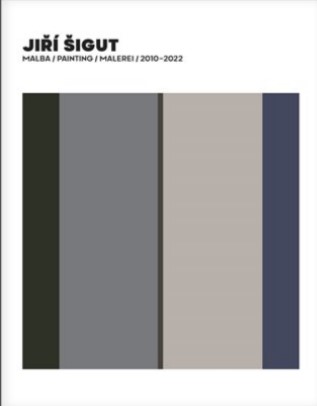 Jiří Šigut Malba / Painting / Malerei 2010-2022 - 