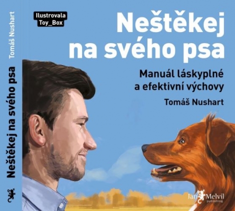 Neštěkej na svého psa - Manuál láskyplné a efektivní výchovy