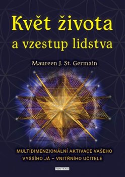 Květ života a vzestup lidstva - Multidimenzionální aktivace vašeho Vyššího já – vnitřního učitele