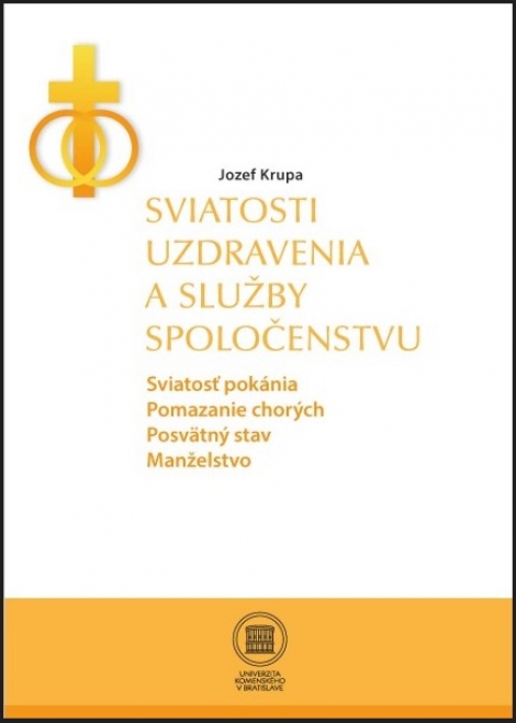 Sviatosti uzdravenia a služby spoločenstvu - Sviatosť pokánia.Pomazanie chorých.Posvätný stav.Manželstvo.
