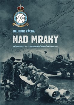 Nad mraky - Každodennost 311. československé peruti ve Velké Británii 1940–1945