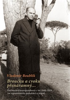 Broučku a cvoku přenáramný… - Dochovaná korespondence z let 1946–1974 (se vzpomínkami spolužáků a přátel)