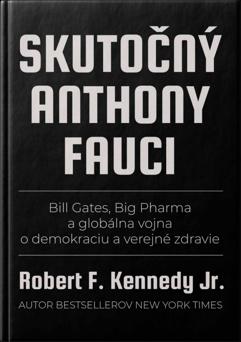 Skutočný Anthony Fauci - Bill Gates, Big Pharma a globálna vojna o demokraciu a verejné zdravie