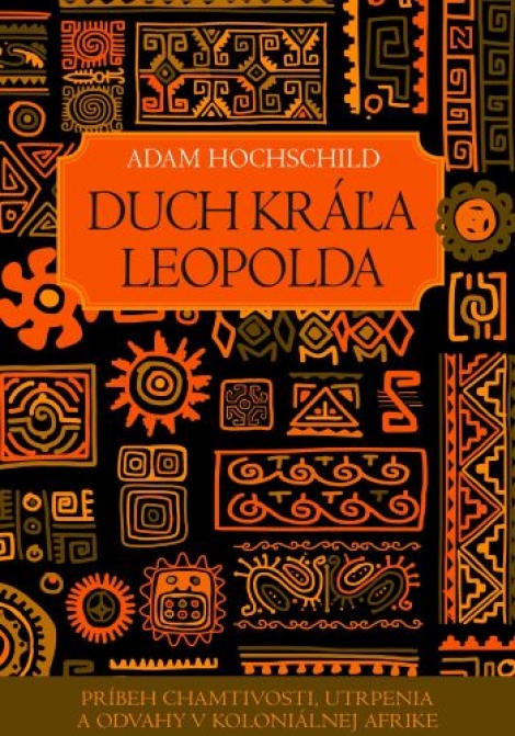 Duch kráľa Leopolda - Príbeh chamtivosti, utrpenia a odvahy v koloniálnej Afrike