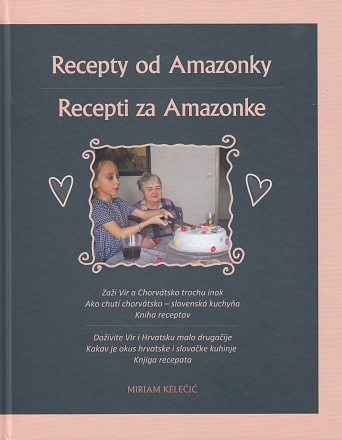Recepty od Amazonky - Recepti za Amazonke - Ako chutí chorvátsko – slovenská kuchyňa. Kniha receptov