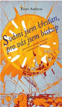 S vámi jsem křesťan, pro vás jsem biskup - Jmenování nového biskupa – meditace pro Boží lid