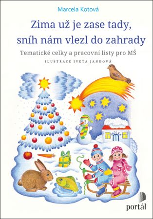 Zima už je zase tady, sníh nám vlezl do zahrady - Tématické celky a pracovní listy pro MŠ