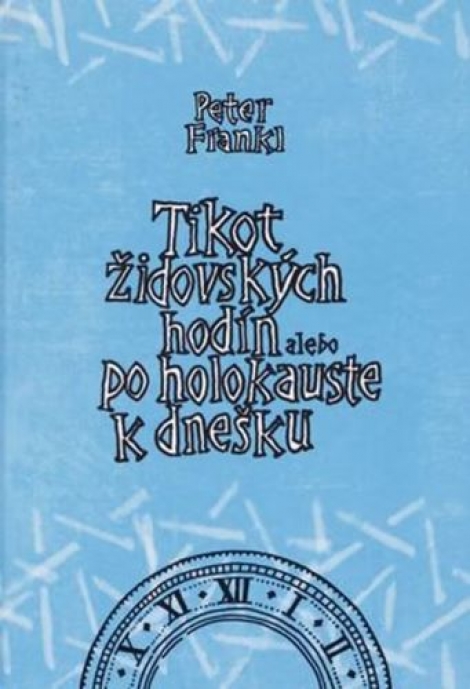 Tikot židovských hodín alebo po holokauste k dnešku - 