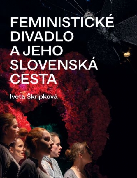 Feministické divadlo a jeho slovenská cesta - 