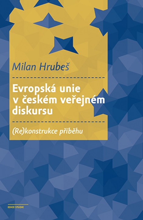 Evropská unie v českém veřejném diskursu - (Re)konstrukce příběhu