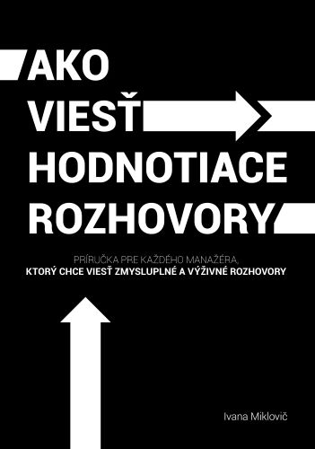 Ako viesť hodnotiace rozhovory - Príručka pre každého manažéra, ktorý chce viesť zmysluplné a výživné rozhovory