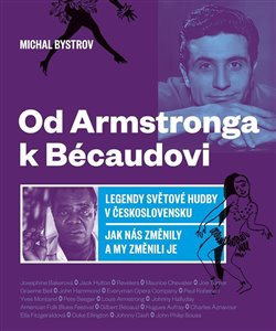 Od Armstronga k Bécaudovi - Legendy světové hudby v Československu / Jak nás změnily a my změnili je
