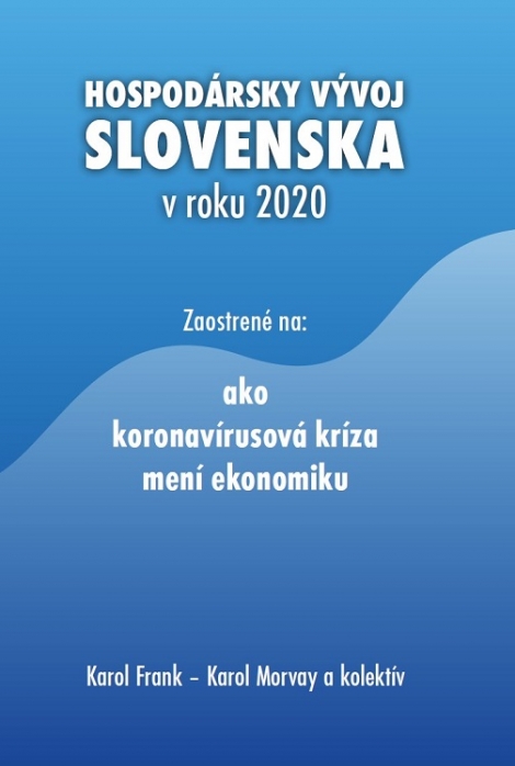 Hospodársky vývoj Slovenska v roku 2020 - Zaostrené na: ako koronavírusová kríza mení ekonomiku