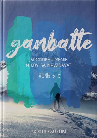 Ganbatte - Japonské umenie nikdy sa nevzdávať