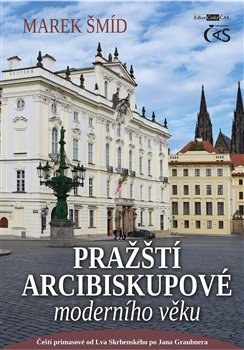 Pražští arcibiskupové moderního věku - aneb Čeští primasové od Lva Skrbenského po Jana Graubnera
