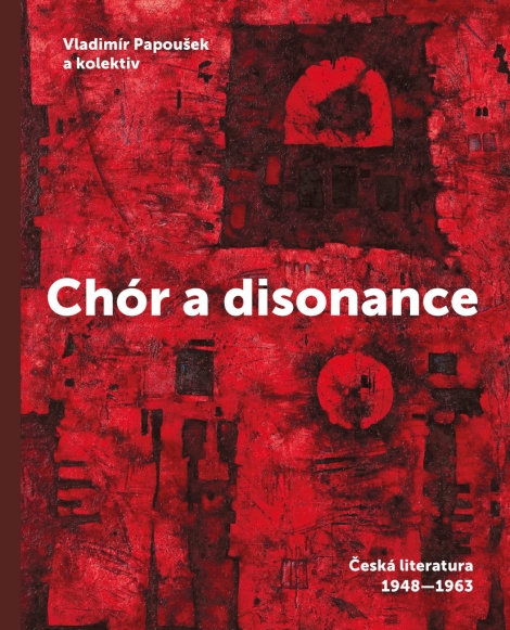 Chór a disonance - Česká literatura 1948 - 1963