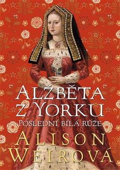 Alžběta z Yorku: Poslední bílá růže - 