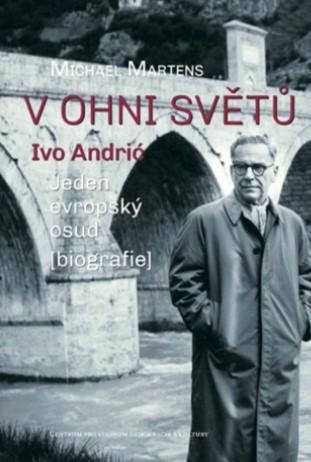 V ohni světů - Ivo Andrić – jeden evropský osud