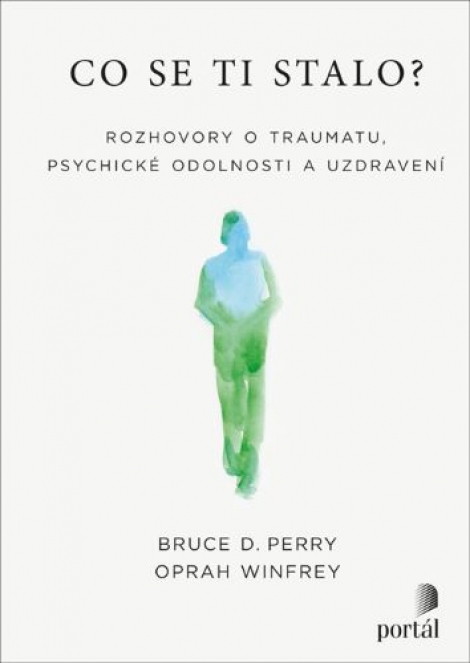 Co se ti stalo? - Rozhovory o traumatu, psychické odolnosti a uzdravení