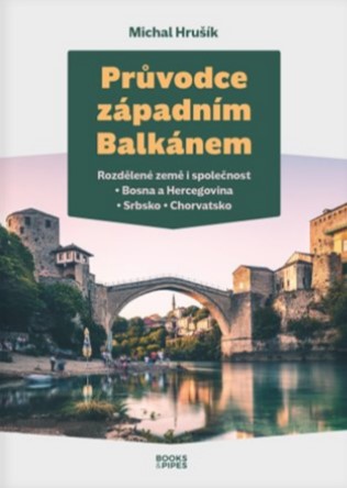 Průvodce západním Balkánem - Rozdělené země i společnost.Bosna a Hercegovina. Srbsko.Chorvatsko