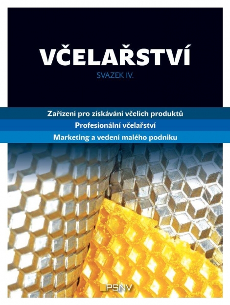 Včelařství - svazek IV. - Zařízení pro získavání včelích produktů.Profesionální včelařství. Marketing a vedení malého podniku.