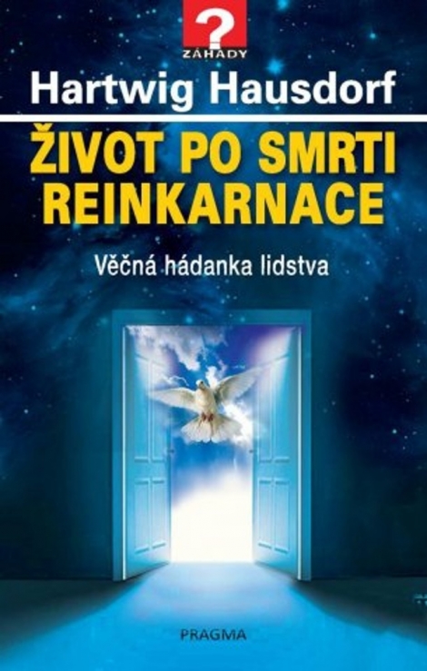 Život po smrti. Reinkarnace - Věčná hádanka lidstva