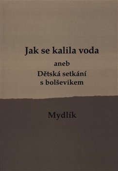 Jak se kalila voda /2.vyd./ - aneb Dětská setkání s bolševikem