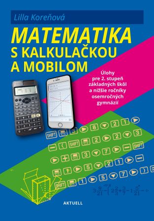 Matematika s mobilom a kalkulačkou - Úlohy pre 2. stupeň základných škôl a nižšie ročníky osemročných gymnázií